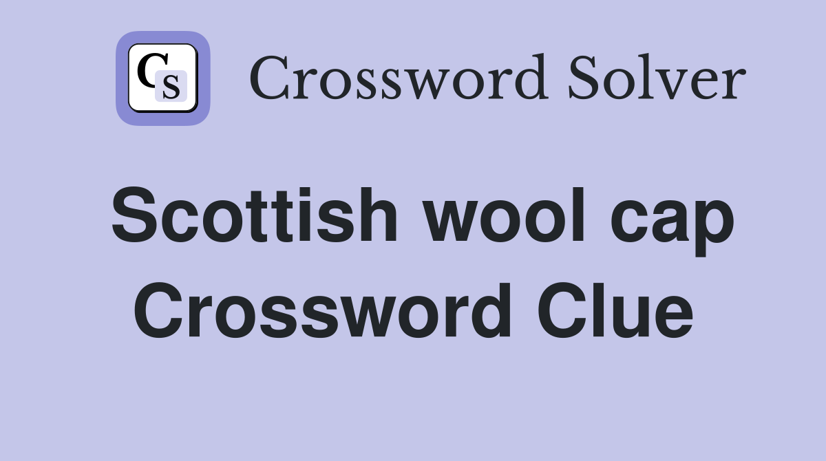 Scottish wool cap Crossword Clue Answers Crossword Solver